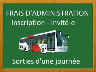 FRAIS D'ADMINISTRATION - INVITÉ-E - SORTIES D'UNE JOURNÉE